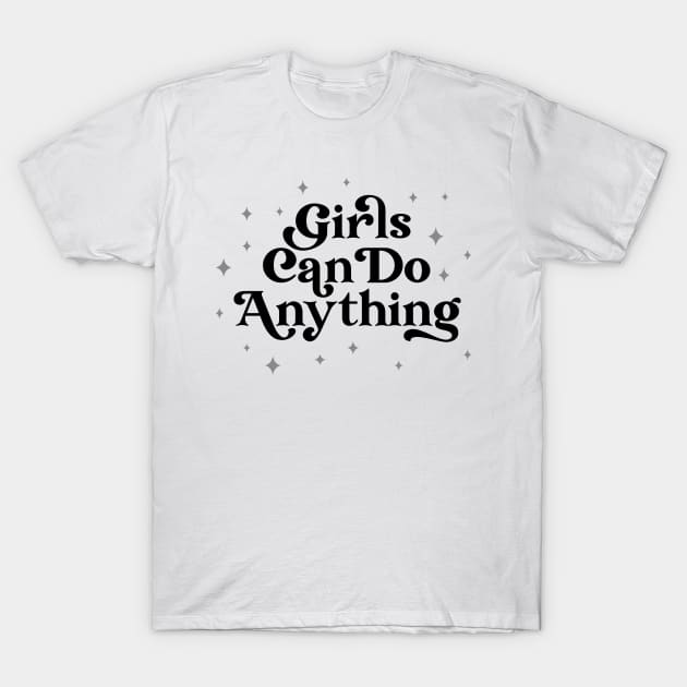 Girls Can Do Anything | Girl Power Quote T-Shirt by ilustraLiza